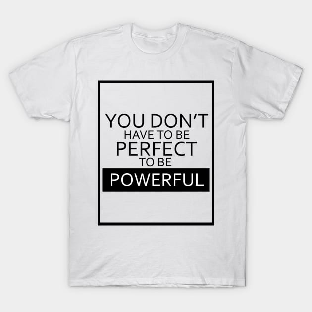 You Don't Have To Be Perfect To Be Powerful - Black Outlined Version T-Shirt by Nat Ewert Art